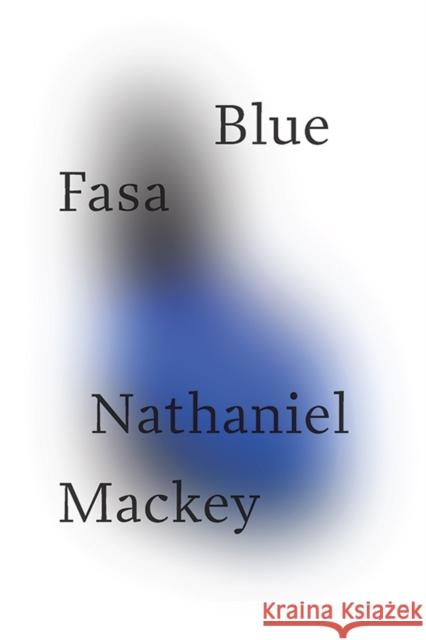 Blue Fasa Nathaniel Mackey 9780811224451 New Directions Publishing Corporation