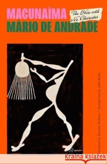 Macunaíma: The Hero with No Character De Andrade, Mario 9780811227025