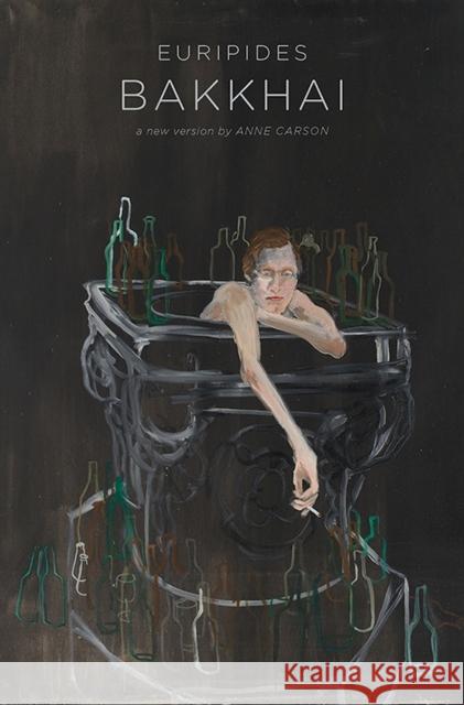 Bakkhai Anne Carson (New Directions), Euripides 9780811227100