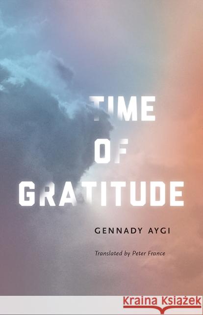 Time of Gratitude Gennady Aygi Peter France 9780811227193 New Directions Publishing Corporation