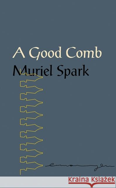 A Good Comb: The Sayings of Muriel Spark Muriel Spark Penelope Jardine 9780811227605 New Directions Publishing Corporation