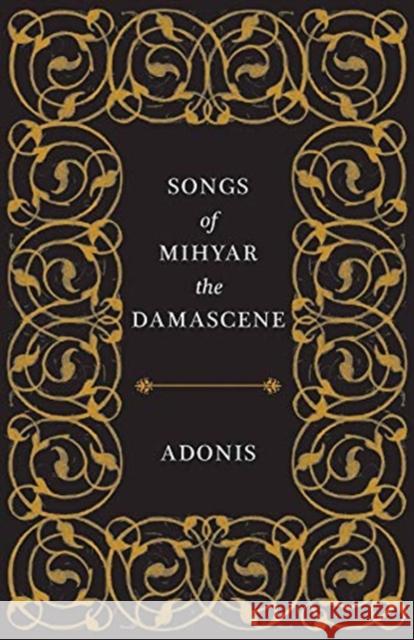 Songs of Mihyar the Damascene Adonis                                   Kareem James Abu-Zeid Ivan Eubanks 9780811227650