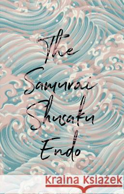 The Samurai Shusaku Endo Van C. Gessel 9780811227902 New Directions Publishing Corporation