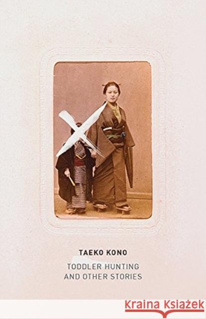 Toddler Hunting: And Other Stories Taeko Kono Lucy North 9780811228275 New Directions Publishing Corporation