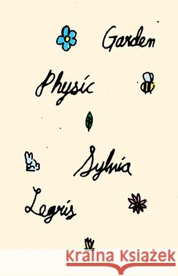 Garden Physic Sylvia Legris 9780811229906 New Directions Publishing Corporation