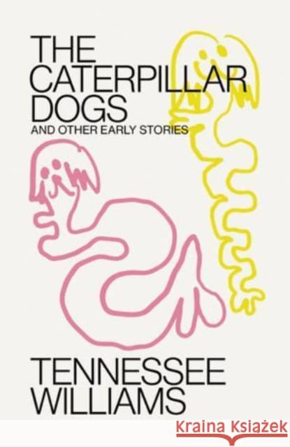 Caterpillar Dogs: And Other Early Stories Williams, Tennessee 9780811232326 New Directions Publishing Corporation