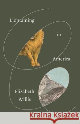 Liontaming in America Elizabeth Willis 9780811238632 New Directions Publishing Corporation