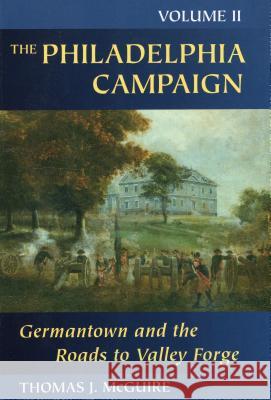 Germantown and the Roads to Valley Forge Thomas J. McGuire 9780811702065 Stackpole Books