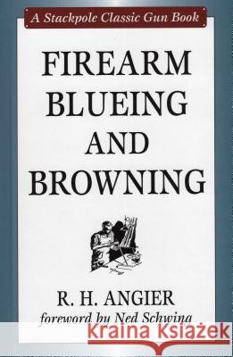 Firearm Blueing and Browning R. H. Angier 9780811703260