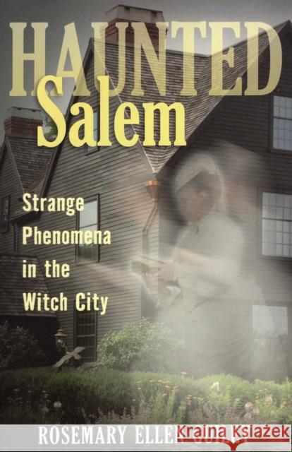 Haunted Salem: Strange Phenomena in the Witch City Rosemary Ellen Guiley 9780811707565