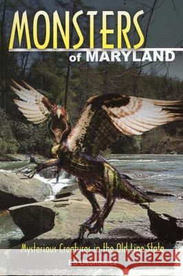 Monsters of Maryland: Mysterious Creatures in the Old Line State Ed Okonowicz 9780811710343 Stackpole Books