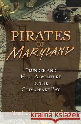 Pirates of Maryland: Plunder and High Adventure in the Chesapeake Bay Donnelly, Mark P. 9780811710411 Stackpole Books