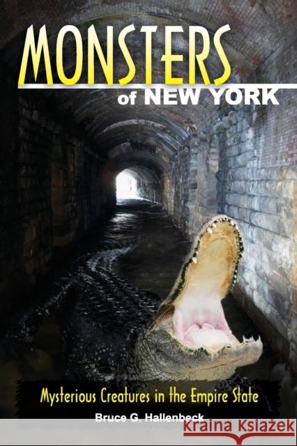 Monsters of New York: Mysterious Creatures in the Empire State Bruce G. Hallenbeck 9780811712132 Stackpole Books