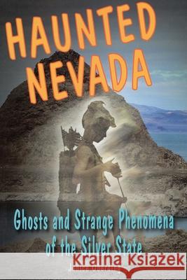 Haunted Nevada: Ghosts and Strange Phenomena of the Silver State Janice Oberding 9780811712385