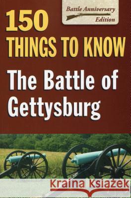Battle of Gettysburg: 150 Things to Know Allison, Sandy 9780811712811 Stackpole Books