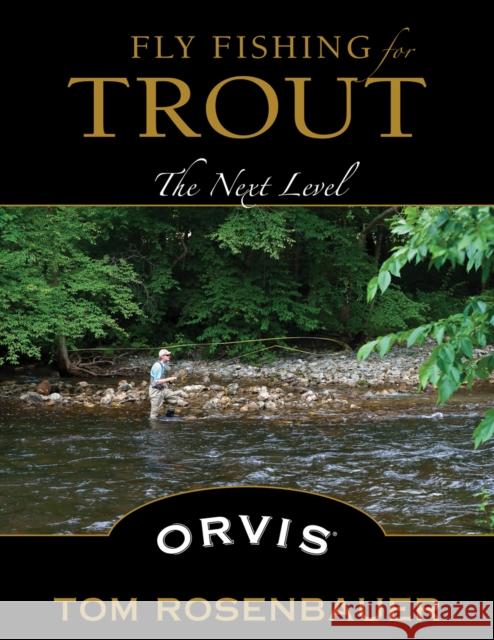 Fly Fishing for Trout: The Next Level Tom Rosenbauer 9780811713467 Stackpole Books