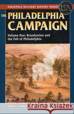 The Philadelphia Campaign: Brandywine and the Fall of Philadelphia McGuire, Thomas J. 9780811714433