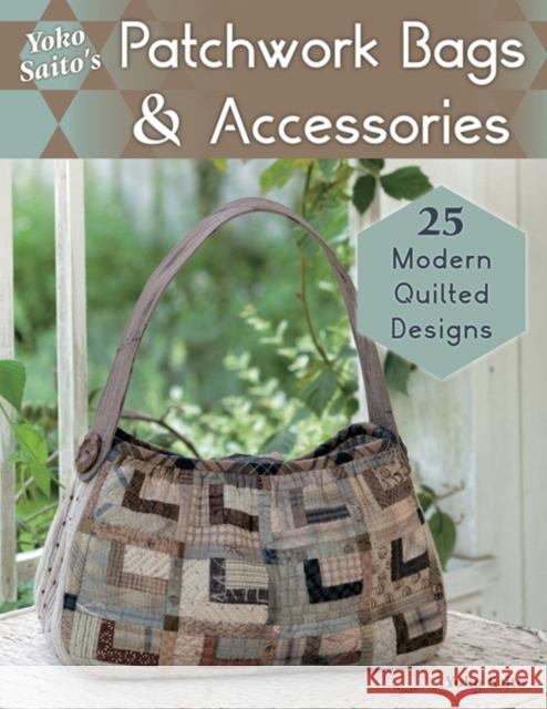 Yoko Saito's Patchwork Bags & Accessories: 25 Fresh Quilted Designs Yoko Saito 9780811715683 