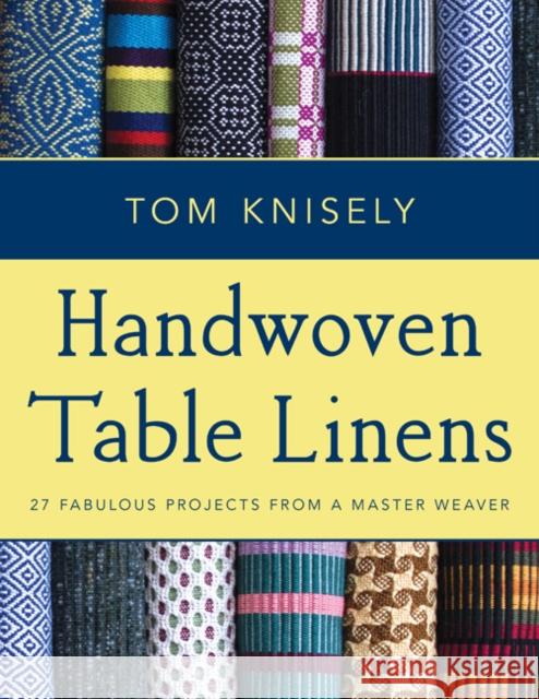 Handwoven Table Linens: 27 Fabulous Projects from a Master Weaver Tom Knisely 9780811716178