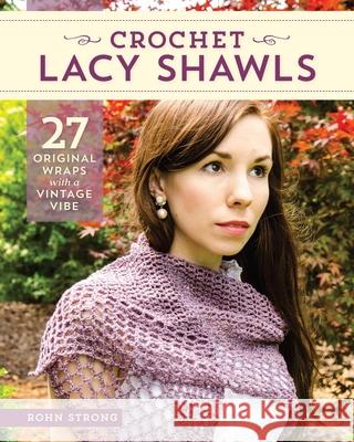 Crochet Lacy Shawls: 27 Original Wraps with a Vintage Vibe Rohn Strong 9780811717861 Stackpole Books