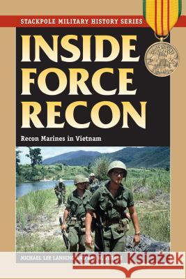 Inside Force Recon: Recon Marines in Vietnam Michael Lanning, Ray Stubbe 9780811718318