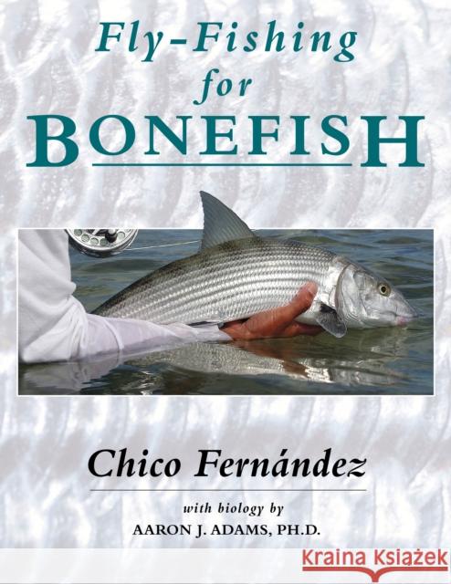 Fly-Fishing for Bonefish Chico Fernandez Aaron J., PH. D. Adams 9780811719766