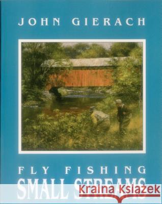 Fly Fishing Small Streams John Gierach Deborah Bond 9780811722902 Stackpole Books
