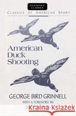 American Duck Shooting George Bird Grinnell James A. Casada 9780811724272 Stackpole Books
