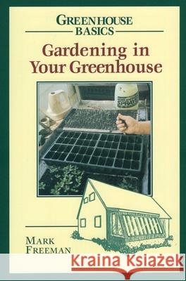 Gardening in Your Greenhouse Mark Freeman 9780811727761 Stackpole Books