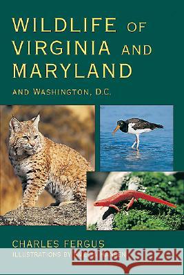 Wildlife of Virginia and Maryland: And Washington, D.C. Charles Fergus Amelia Hansen 9780811728218