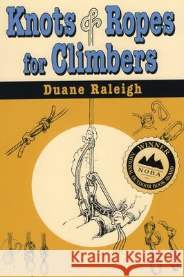 Knots & Ropes for Climbers Raleigh, Duane 9780811728713 Stackpole Books