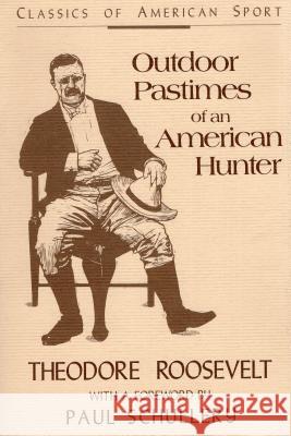 Outdoor Pastimes of an American Hunter Theodore Roosevelt Theodore Rossevelt Paul D. Schullery 9780811730334 Stackpole Books