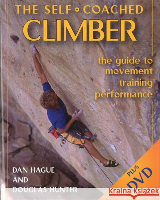 Self-Coached Climber: The Guide to Movement, Training, Performance Dan Hague, Douglas Hunter 9780811733397 Stackpole Books