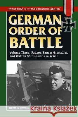 German Order of Battle, Volume 3: Panzer, Panzer Grenadier, and Waffen SS Divisions in WWII Mitcham, Samuel W. 9780811734387 Stackpole Books