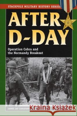 After D-Day: Operation Cobra and the Normandy Breakout Carafano, James Jay 9780811734875