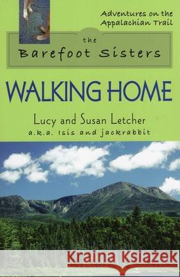 The Barefoot Sisters: Walking Home Letcher, Lucy 9780811735292 Stackpole Books