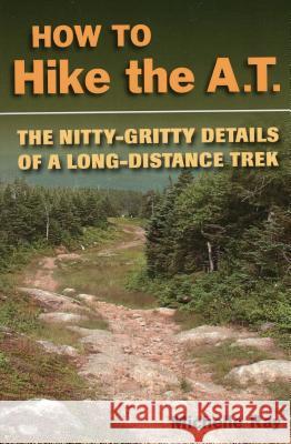 How to Hike the at: The Nittygpb Ray, Michelle 9780811735421 Stackpole Books