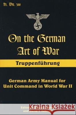 On the German Art of War: Truppenfuhrung: German Army Manual for Unit Command in World War II Condell, Bruce 9780811735520 Stackpole Books