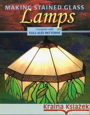 Making Stained Glass Lamps [With Pattern(s)] Johnston, Michael 9780811736138