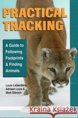 Practical Tracking: A Guide to Following Footprints and Finding Animals Mark Elbroch 9780811736275 