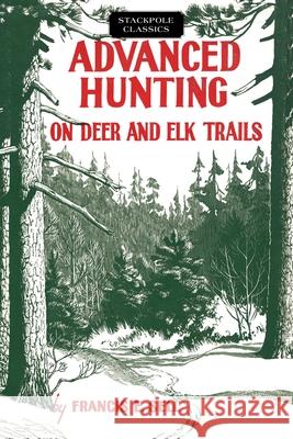Advanced Hunting on Deer and Elk Trails Francis E. Sell 9780811736688 Stackpole Books