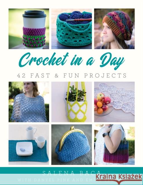 Crochet in a Day: 42 Fast & Fun Projects Baca, Salena 9780811737081