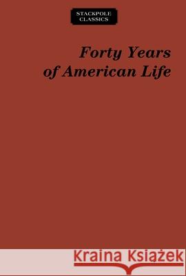 Forty Years of American Life: 1821-1861 Thomas Low Nichols 9780811737456 Stackpole Books