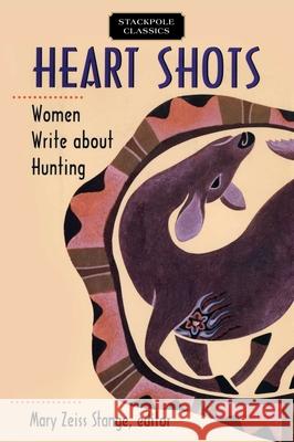 Heart Shots Mary Zeiss Stange 9780811737517 Stackpole Books
