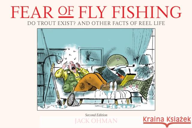 Fear of Fly Fishing: Do Trout Exist? And Other Facts of Reel Life Jack Ohman 9780811737630 Stackpole Books