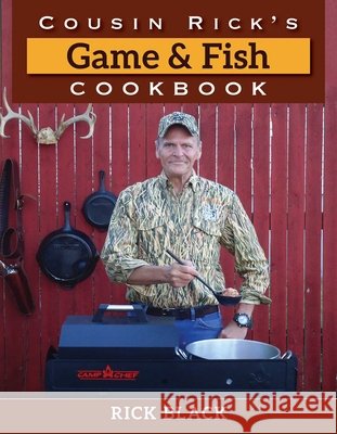 Cousin Rick's Game and Fish Cookbook Rick Black 9780811738248 Stackpole Books