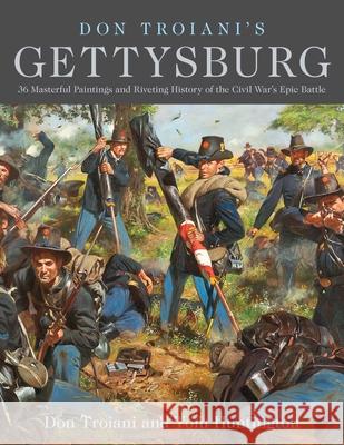 Don Troiani's Gettysburg: 36 Masterful Paintings and Riveting History of the Civil War's Epic Battle Troiani, Don 9780811738361 Stackpole Books
