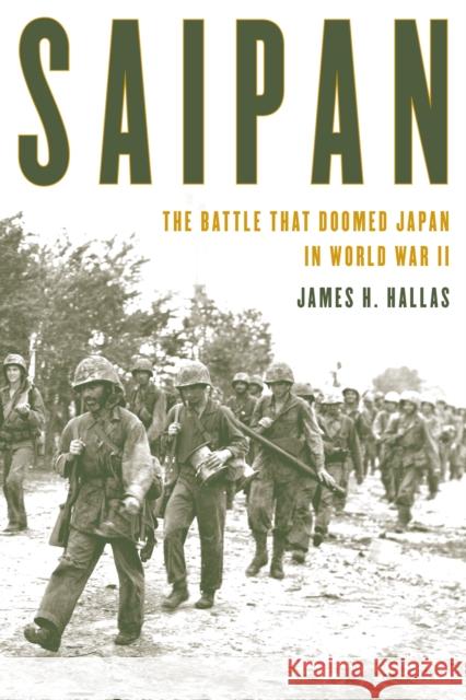 Saipan: The Battle That Doomed Japan in World War II James Hallas 9780811738439