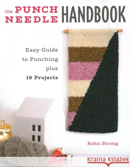 The Punch Needle Handbook: Easy Guide to Punching plus 19 Projects Rohn Strong 9780811738736