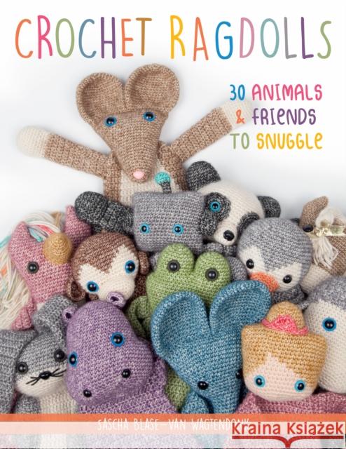 Crochet Ragdolls: 30 Animals and Friends to Snuggle Sascha Blas 9780811738835 Stackpole Books